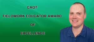 Congratulations to Kevin Waldorf for receiving the inaugural CAOT FIELDWORK EDUCATOR AWARD OF EXCELLENCE