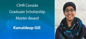 MSc Student Kamaldeep Gill Wins CIHR Canada Graduate Scholarship – Masters Award